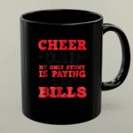 Cheer Dad My Only Stunt Is Paying The Bills 1 mug.jpg