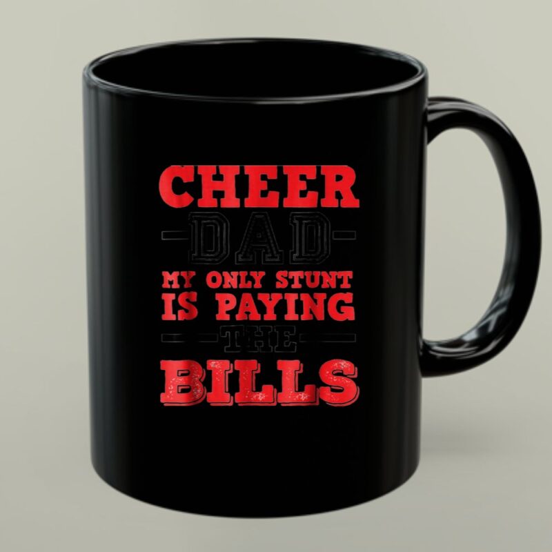 Cheer Dad My Only Stunt Is Paying The Bills 1 mug.jpg