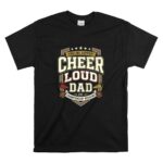 Cheer Loud Dad T Shirt 6.jpg