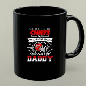 Chiefs KC Fan Who Tackled My She calls me Dad 1 mug.jpg