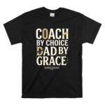 Coach By Choice Dad By Grace T Shirt 6.jpg