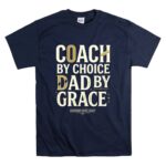 Coach By Choice Dad By Grace T Shirt 7.jpg