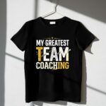 Coaching My Greatest Team 1 T Shirt.jpg