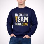 Coaching My Greatest Team 3 Sweatshirt.jpg