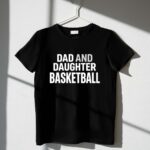 Dad And Daughter Basketball 1 T Shirt.jpg