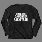 Dad And Daughter Basketball 4 Long Sleeves.jpg