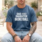 Dad And Daughter Basketball Comfort Colors T Shirt 6.jpg