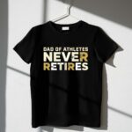 Dad Of Athletes Never Retires 1 T Shirt.jpg