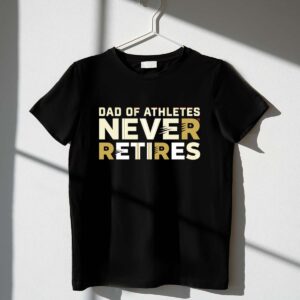 Dad Of Athletes Never Retires 1 T Shirt.jpg