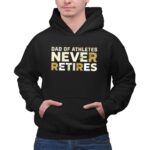 Dad Of Athletes Never Retires 2 Hoodie.jpg