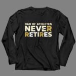 Dad Of Athletes Never Retires 4 Long Sleeves.jpg