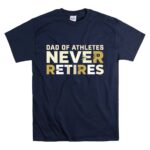 Dad Of Athletes Never Retires T Shirt 7.jpg