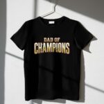 Dad Of Champions 1 T Shirt.jpg