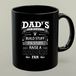 Dads Job Duties Build Stuff Fix Stuff Raise A Raiders Fan 1 mug.jpg