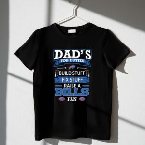 Dads Job Duties Build Stuff Fix Stuff Raise a Buffalo Bills Fan 1 T Shirt.jpg