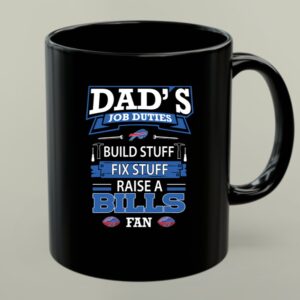 Dads Job Duties Build Stuff Fix Stuff Raise a Buffalo Bills Fan 1 mug.jpg