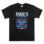 Dads Job Duties Build Stuff Fix Stuff Raise a Buffalo Bills Fan T Shirt 6.jpg