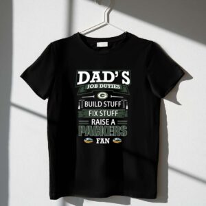 Dads Job Duties Build Stuff Fix Stuff Raise a Packers Fan Green Bay Packers 1 T Shirt.jpg