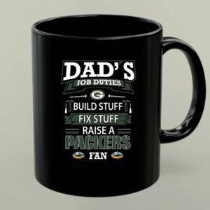 Dads Job Duties Build Stuff Fix Stuff Raise a Packers Fan Green Bay Packers 1 mug.jpg