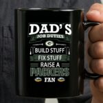 Dads Job Duties Build Stuff Fix Stuff Raise a Packers Fan Green Bay Packers 3 mug.jpg