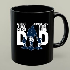 Dallas Cowboys Dad sons first hero daughters first love 1 mug.jpg