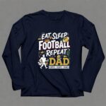 Eat Sleep Football Repeat Dad 6 Long Sleeves.jpg