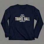 Eat Sleep Travel Ball Repeat 6 Long Sleeves.jpg