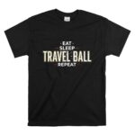 Eat Sleep Travel Ball Repeat T Shirt 6.jpg