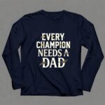 Every Champion Needs A Dad 6 Long Sleeves.jpg