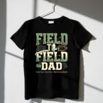 Field To Field Dad 1 T Shirt.jpg