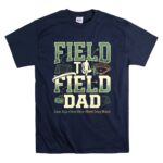Field To Field Dad T Shirt 7.jpg