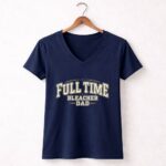 Full Time Bleacher Dad 5 Womens V Neck.jpg