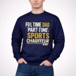 Full Time Dad Part Time Sports Chauffeur 3 Sweatshirt.jpg