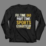 Full Time Dad Part Time Sports Chauffeur 4 Long Sleeves.jpg