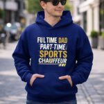 Full Time Dad Part Time Sports Chauffeur 8 Hoodie.jpg