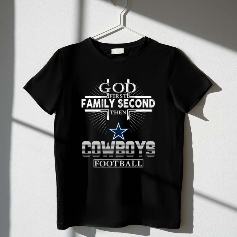 God First Family Second Then Dallas Cowboys Football 1 T Shirt 1.jpg