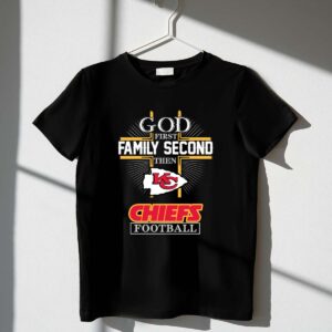 God First Family Second Then KC Chiefs Football 1 T Shirt.jpg