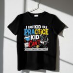I Cant My Kid Has Practice 1 T Shirt.jpg