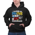 I Cant My Kid Has Practice 2 Hoodie.jpg