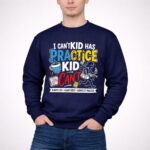 I Cant My Kid Has Practice 3 Sweatshirt.jpg