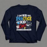 I Cant My Kid Has Practice 6 Long Sleeves.jpg