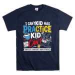 I Cant My Kid Has Practice T Shirt 7.jpg