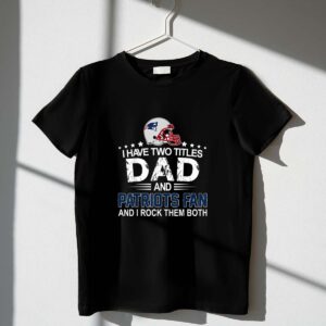 I Have Two Titles Dad And Patrios Fan Funny 1 T Shirt.jpg