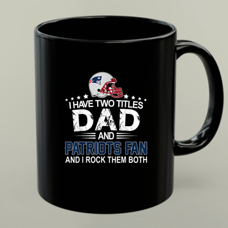 I Have Two Titles Dad And Patrios Fan Funny 1 mug.jpg