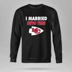 I Married Into This Kansas City Chiefs Football 9 Sweatshirt.jpg