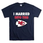 I Married Into This Kansas City Chiefs Football T Shirt 7.jpg