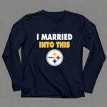 I20Married20Into20This20Pittsburgh20Steelers20Football 6 Long Sleeves 1.jpg