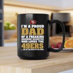 Im A Proud Dad Of A Freaking Awesome Daughter Who Loves The 49ers 2 mug.jpg