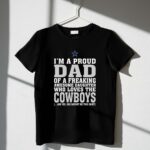 Im A Proud Dad Of A Freaking Awesome Daughter Who Loves The Cowboys 1 T Shirt 1.jpg