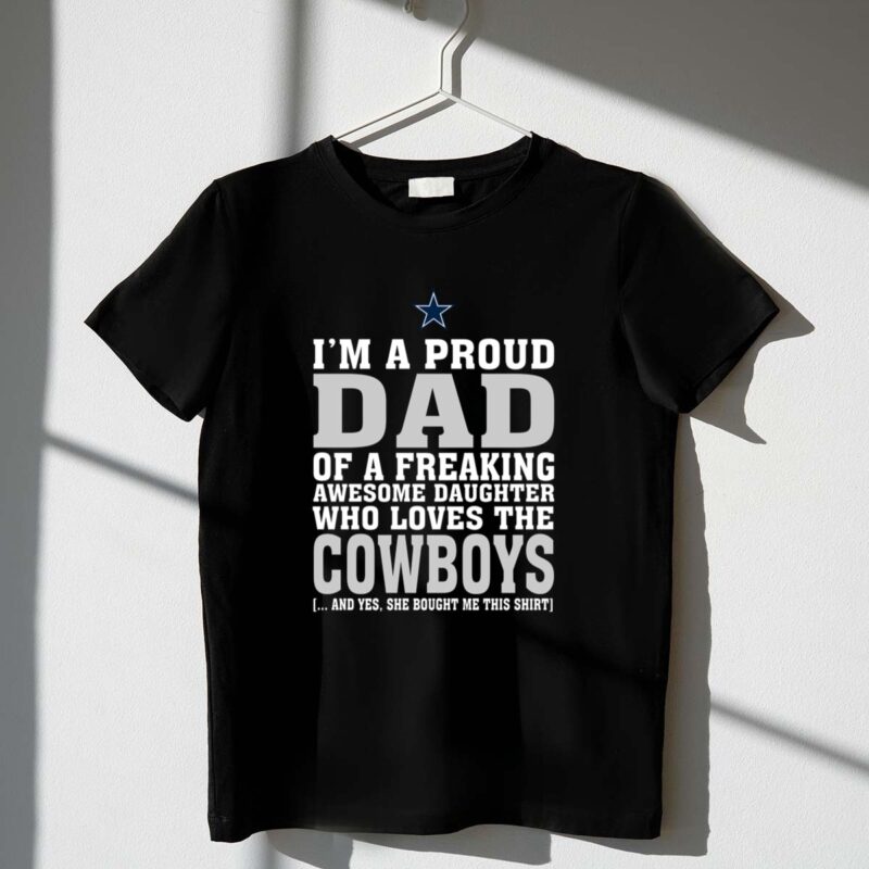 Im A Proud Dad Of A Freaking Awesome Daughter Who Loves The Cowboys 1 T Shirt 1.jpg